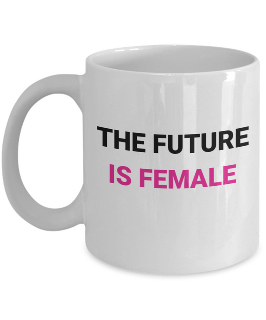 The Future is Female Coffee Mug - White Porcelain Coffee Cup,Premium 11 oz White coffee cup