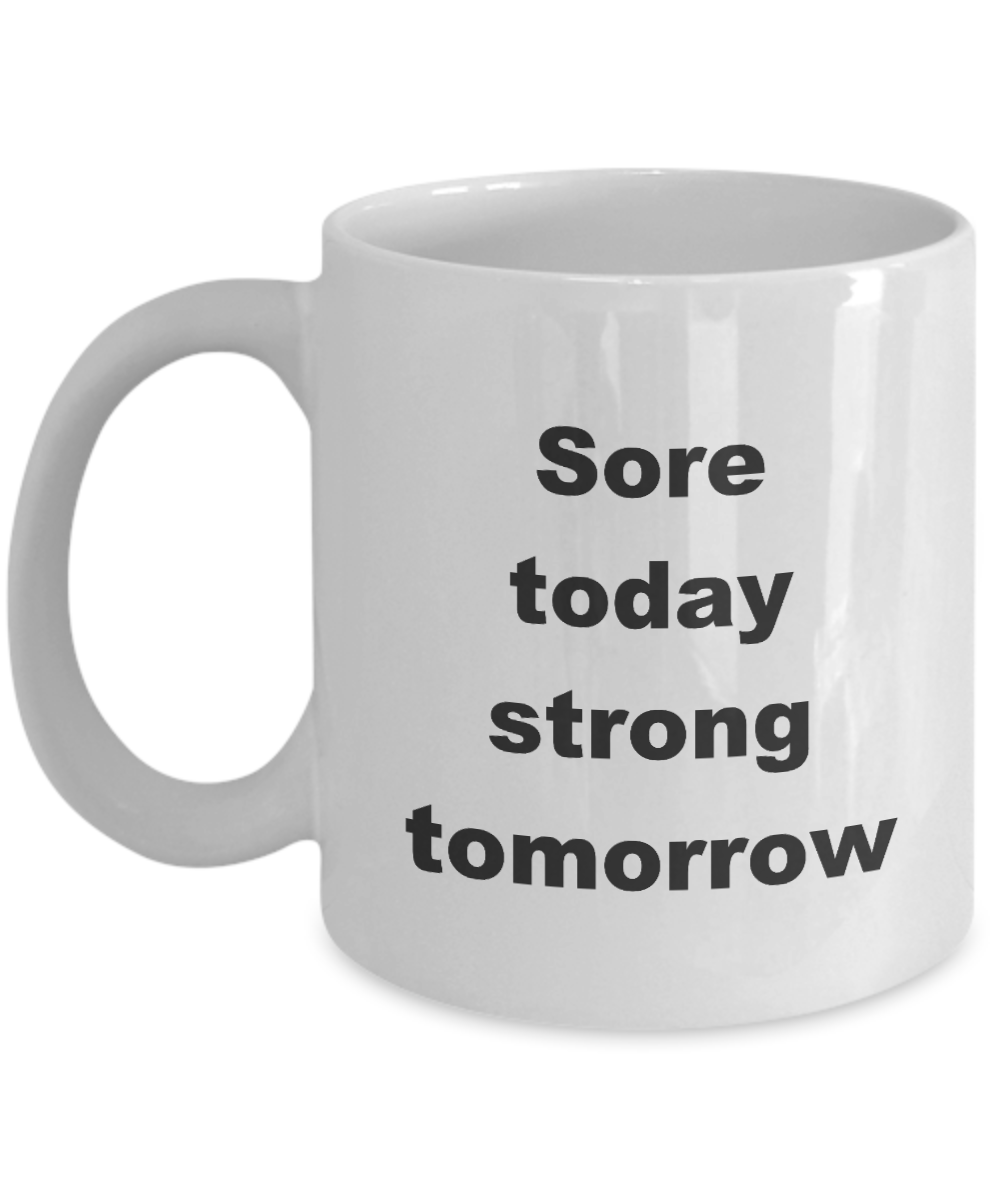 Fitness coffee mug,Sore today strong tomorrow-White Coffee Mug 11 oz