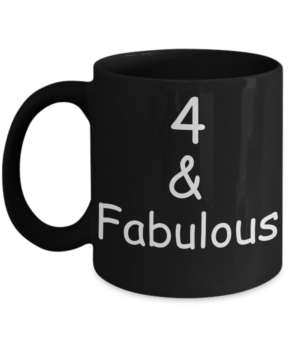 4th birthday Mugs for Women & Men - 4 And Fabulous - Funny Black Porcelain Coffee 11 oz