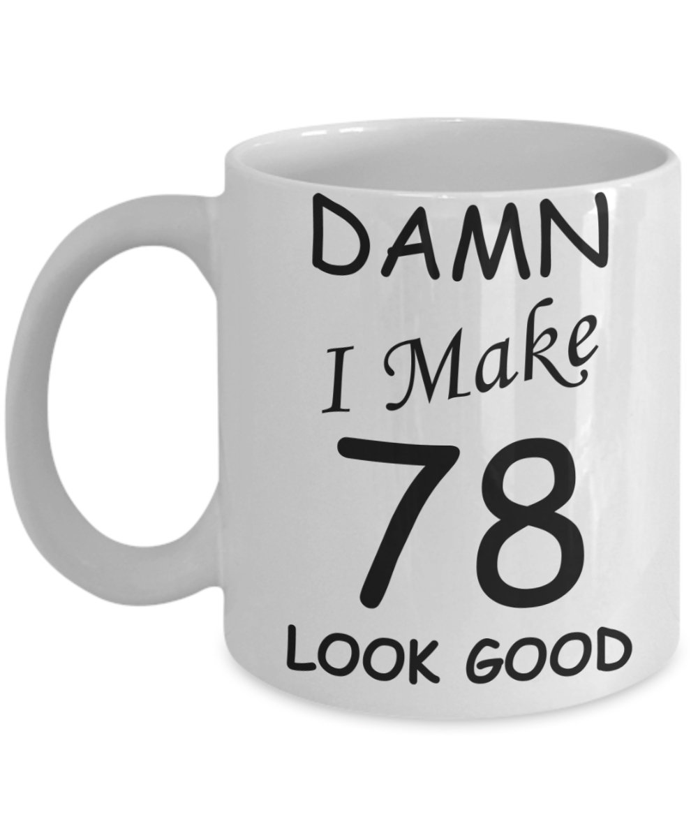 78th birthday gifts for men/women - Damn I Make 78 Look Good, Born In 1942 Birthday Mugs - Funny White Porcelain Coffee 11 oz