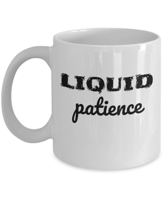 mother gifts - Liquid Patience Cofee Mug,Funny Mug Moms Day,Premium 11 oz White Coffee & Tea mom mug