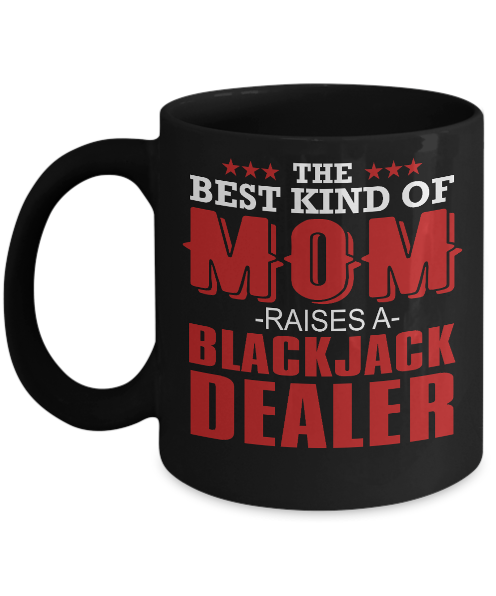 Gambler Coffee Mug,The Best Mom Raises A Black Jack Dealer-Black Porcelain Coffee Mug 11 oz for card player, gambler, Casino, Gambling,Lover