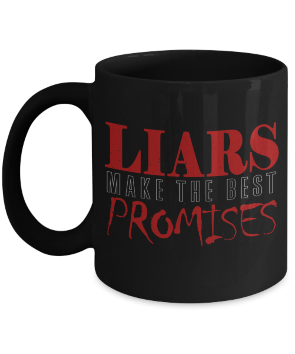 Liars make the best promises - Funny Black Porcelain Coffee 11 oz