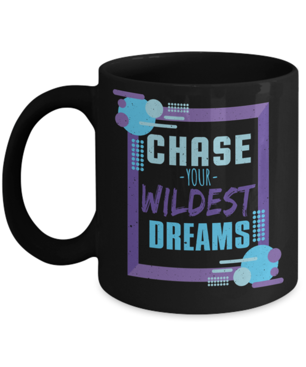 Success Lovers Mugs, Chase your wildest dreams - Funny Black Porcelain Coffee 11 oz