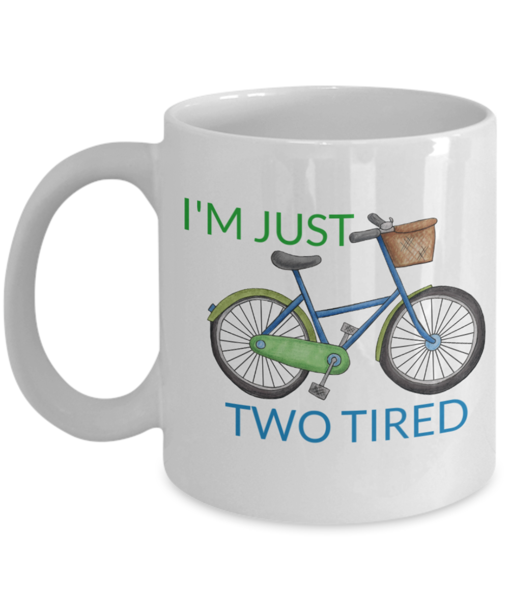 I wheelie like you, I'm just two tired - White Porcelain Coffee 11 oz