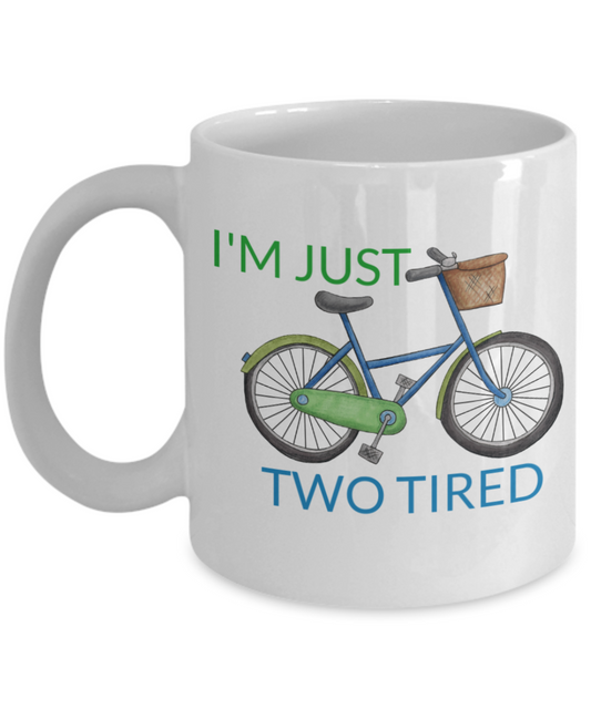 I wheelie like you, I'm just two tired - White Porcelain Coffee 11 oz