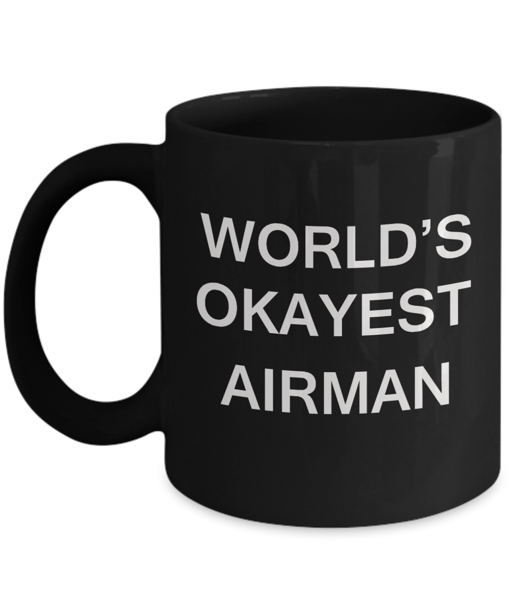 World's Okayest Airman - Porcelain Black Funny Coffee Mug & Coffee Cup Gifts 11 OZ - Funny Inspirational and sarcasm, Gifts Ideas