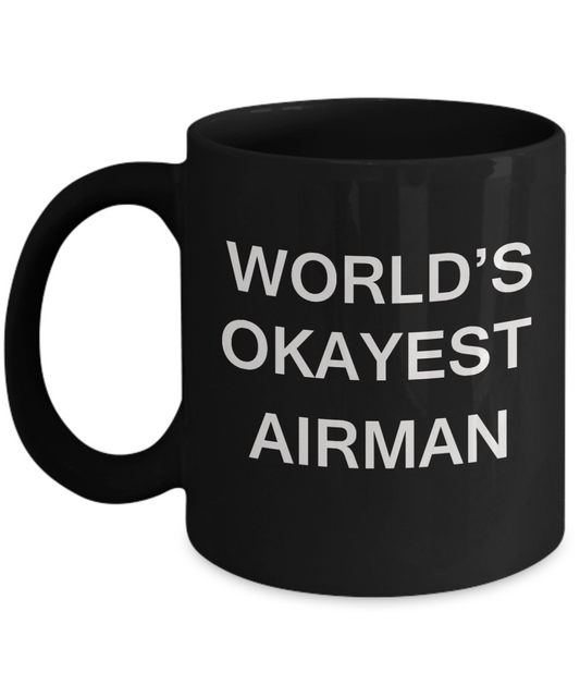 World's Okayest Airman - Porcelain Black Funny Coffee Mug & Coffee Cup Gifts 11 OZ - Funny Inspirational and sarcasm, Gifts Ideas