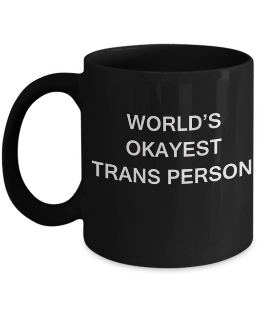 World's Okayest Trans Person - Black Porcelain Coffee Cup,Premium 11 oz Funny Mugs Black coffee cup Gifts Ideas