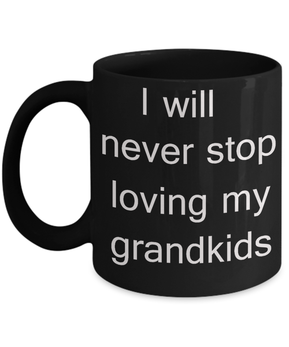 Gifts fot grandparents, Grandkids Gifts - I will never stop loving my Grandkids - Black Porcelain Coffee Cup,Premium 11 oz Funny Mugs Black coffee cup Gifts Ideas