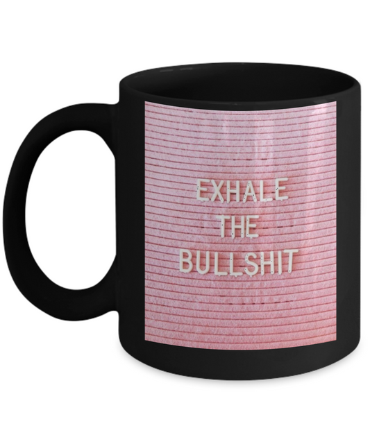 Bible verse mugs for women , Exhale the bullshit - Black Coffee Mug Porcelain Tea Cup 11 oz - Great Gift