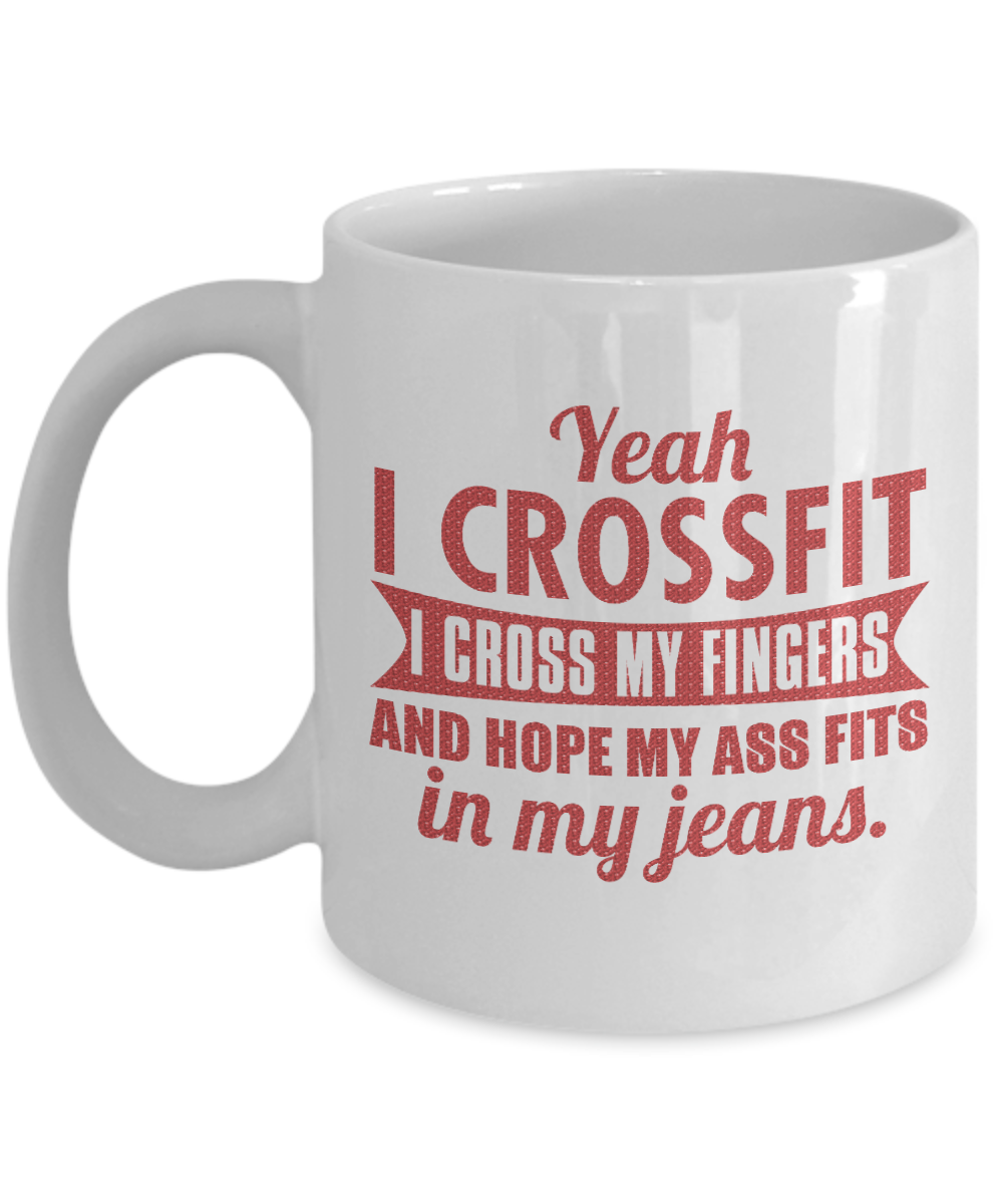 Fitness Freak Coffee Mug, Yeah I Crossfit I Cross my fingers And Hope My Ass Fits In My Jeans-White Porcelain Coffee Mug 11 oz