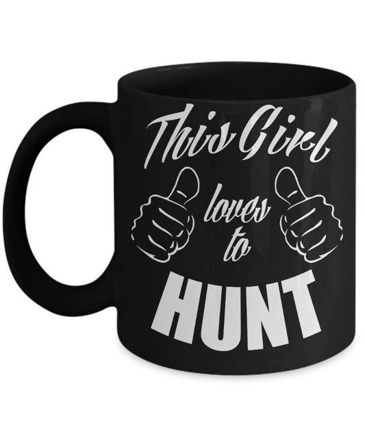 Hunter Custom Gift Coffee Mug, This girl Loves To Hunt-Black Porcelain Coffee Mug 11 oz