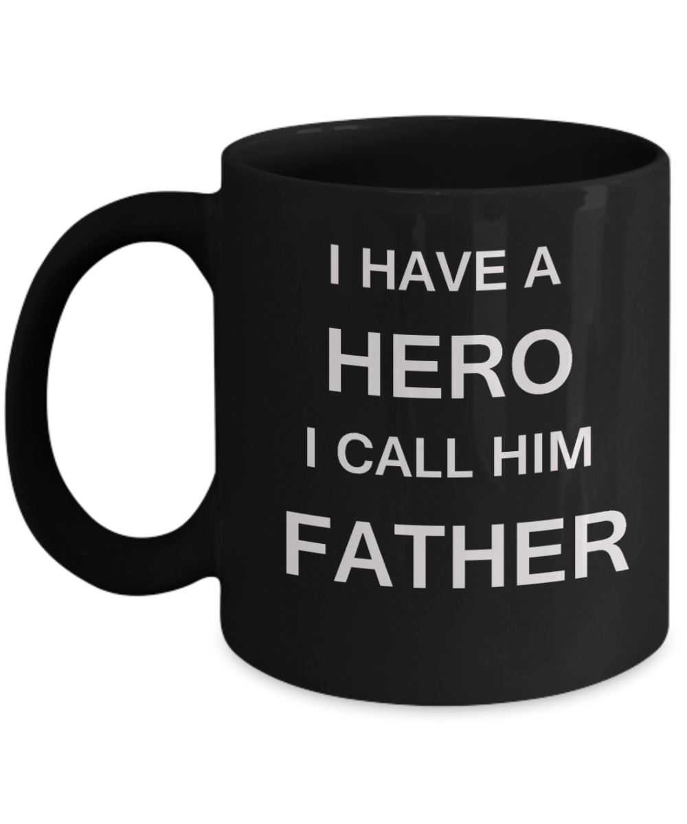 I HAVE A HERO I CALL HIM FATHER Fathers day gifts from daughter Black 11 oz mugs funny