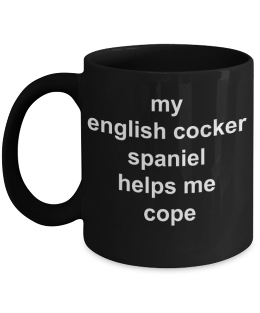 Funny mugs, My english cocker spaniel helps me cope - Funny Black Porcelain Coffee Mug Cute Ceramic Cup 11 oz