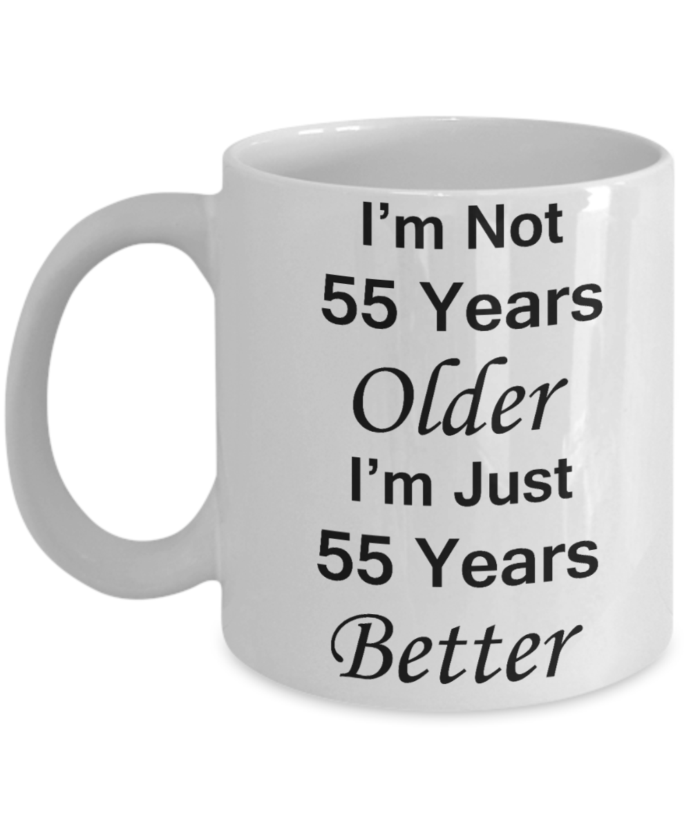 55th birthday gifts for women/men - I'm Not 55 Years Older I'm Just 55 Years Better - Best 55th Birthday Gifts for family Ceramic Cup White, Funny Mugs Gift Ideas 11 Oz