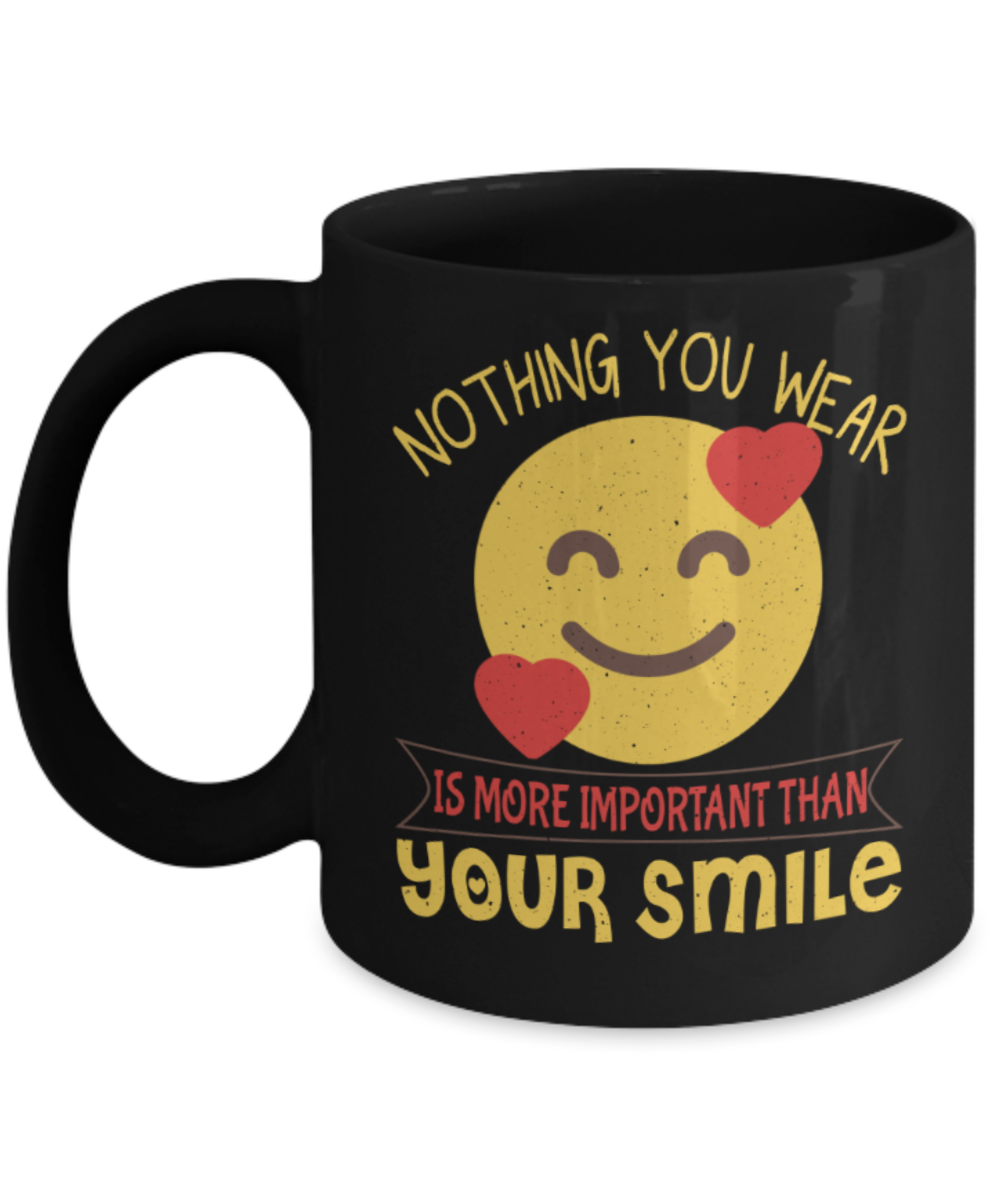 Smile Lovers Mugs, Nothing you wear is more important than your smile - Funny Black Porcelain Coffee 11 oz