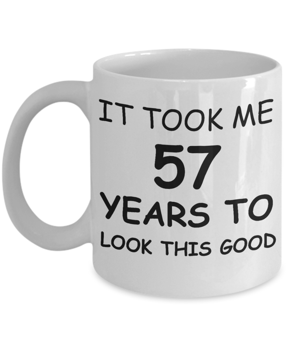 57th birthday gifts for men/women, Birthday Gift Mugs - It took me 57 years to look this good - Best 57th Birthday Gifts for family Ceramic Cup White, Funny Mugs Gift Ideas 11 Oz