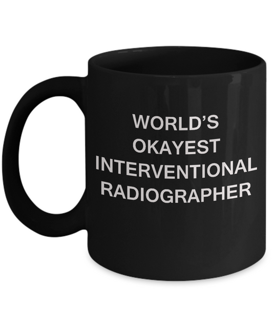 Interventional radiographer World's Okayest Interventional radiographer -Blackl 11 oz