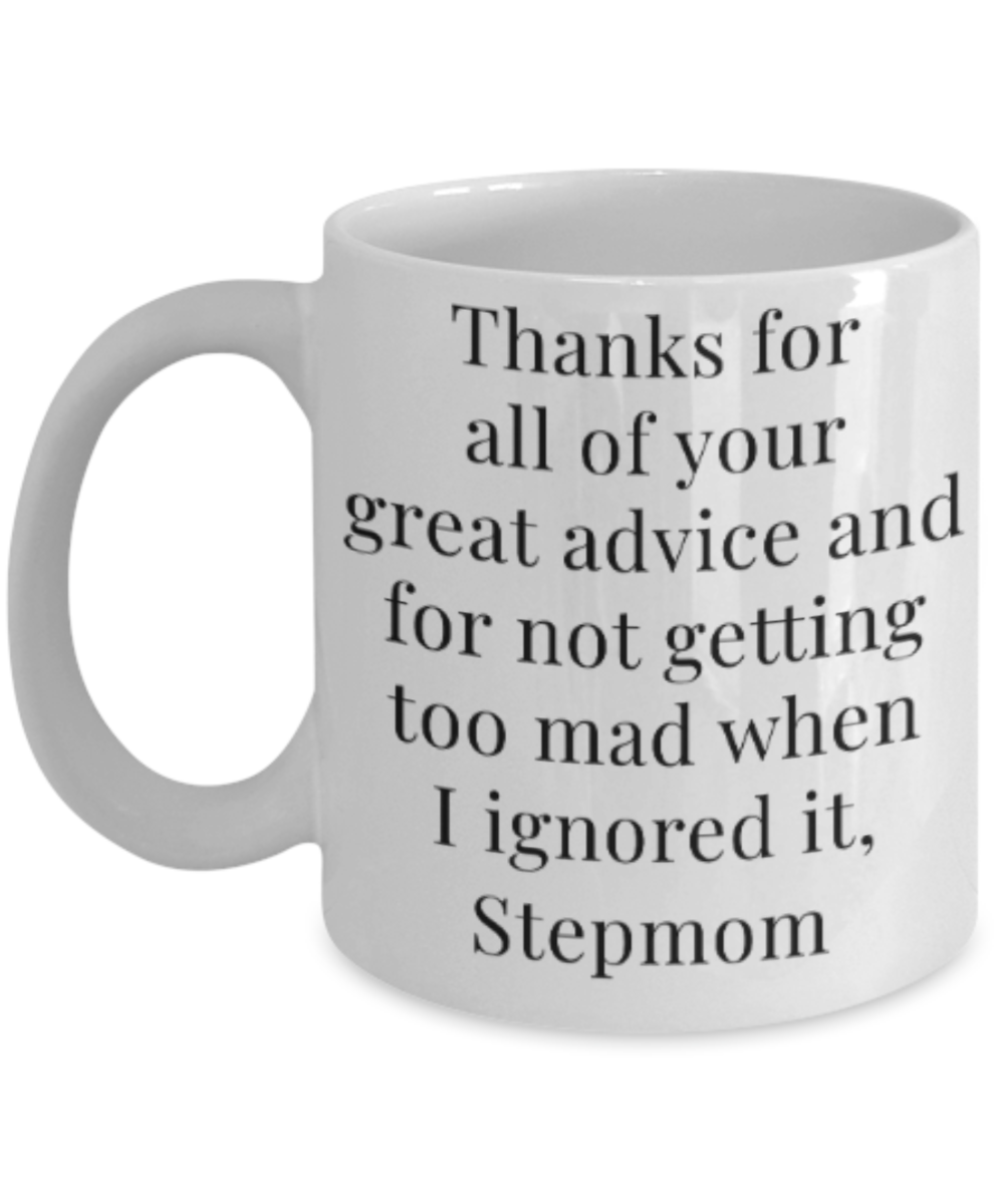 Stepmom gift mugs, Thanks for all your great advice and for not getting too mad when I ignored it Stepmom - Funny White Porcelain Coffee Mug Cute Ceramic Cup 11 oz