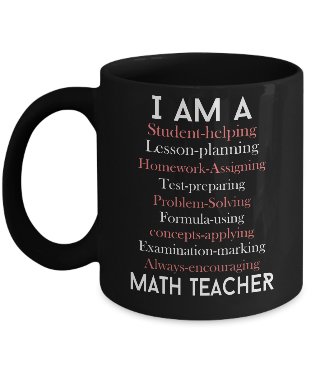 Teacher Coffee Mug, Teacher, I Am A Math Teacher-Black Porcelain Coffee Mug 11 oz For Teacher, Student, Mom,Dad