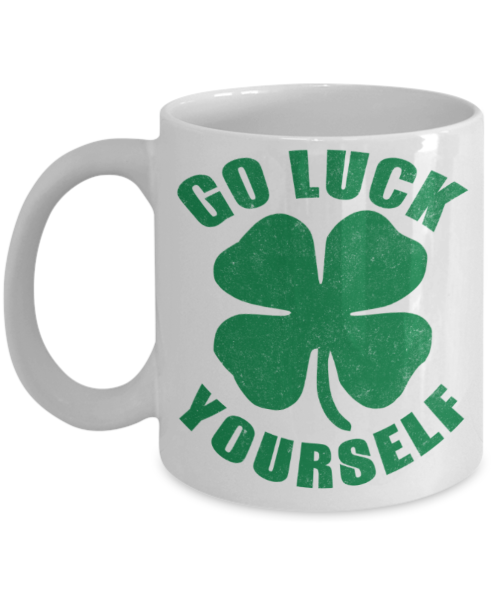St patrick day assesories coffee mug - Go Luck Yourself - Funny White Porcelain Coffee Mug Cute Ceramic Cup 11 oz