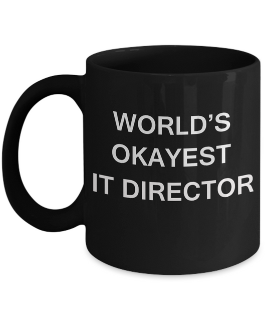 Gift for It Director - World's Okayest It Director - Birthday Gifts Ceramic Cup Black, Funny Mugs Gift Ideas 11 Oz