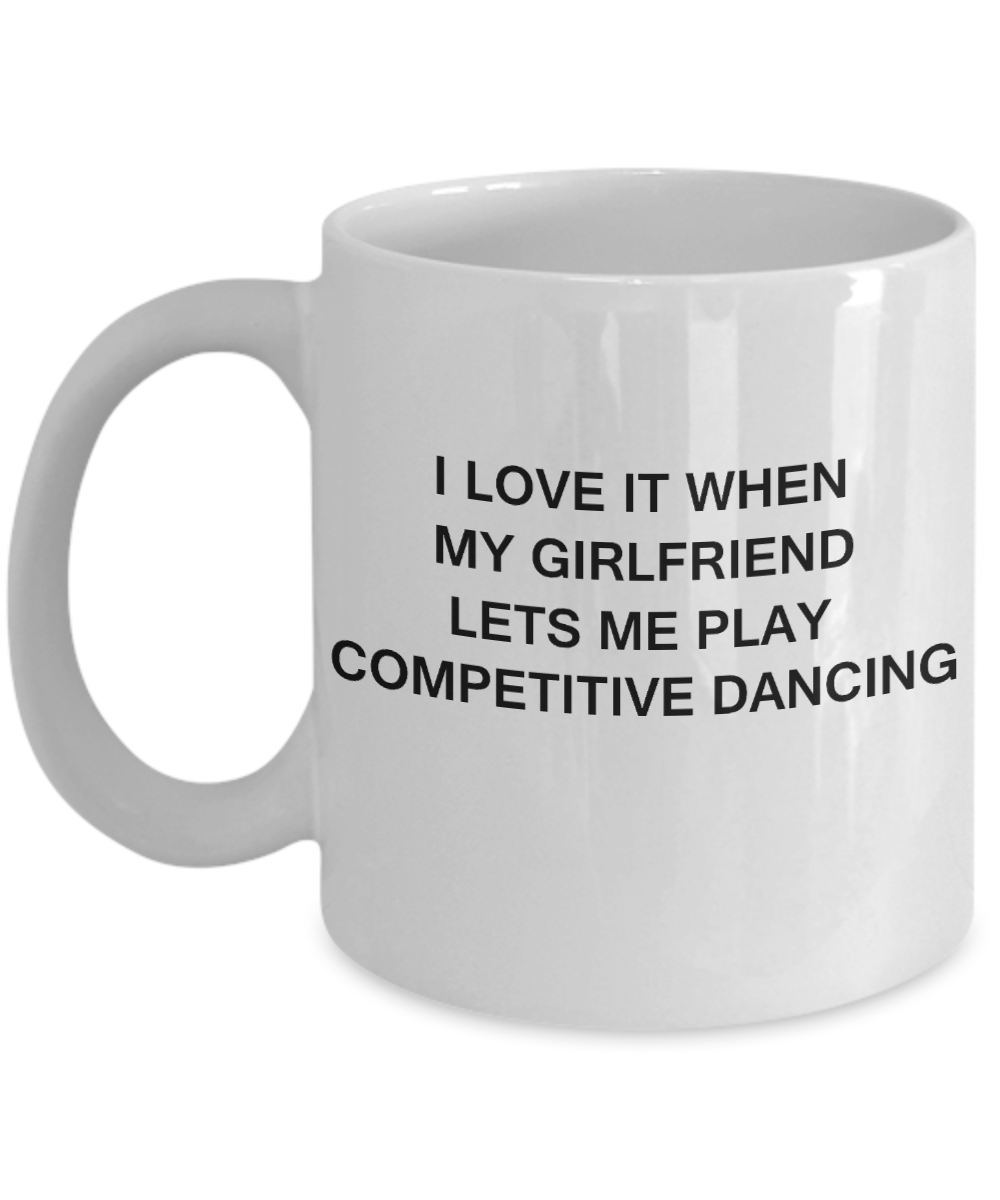 Competitive Dancing Lovers,I Love It When My Girlfriend Lets me Play Competitive Dancing-White Coffee Mugs 11 oz Cup