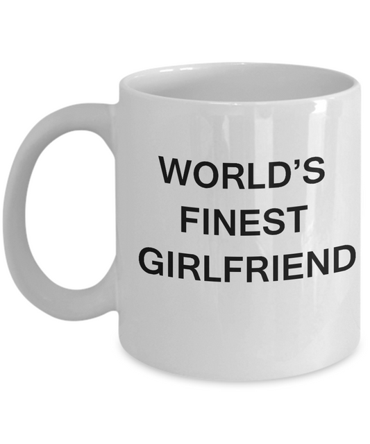 Funny Girlfriend Mugs - World's Finest Girlfriend - Porcelain White coffee mugs 11 oz