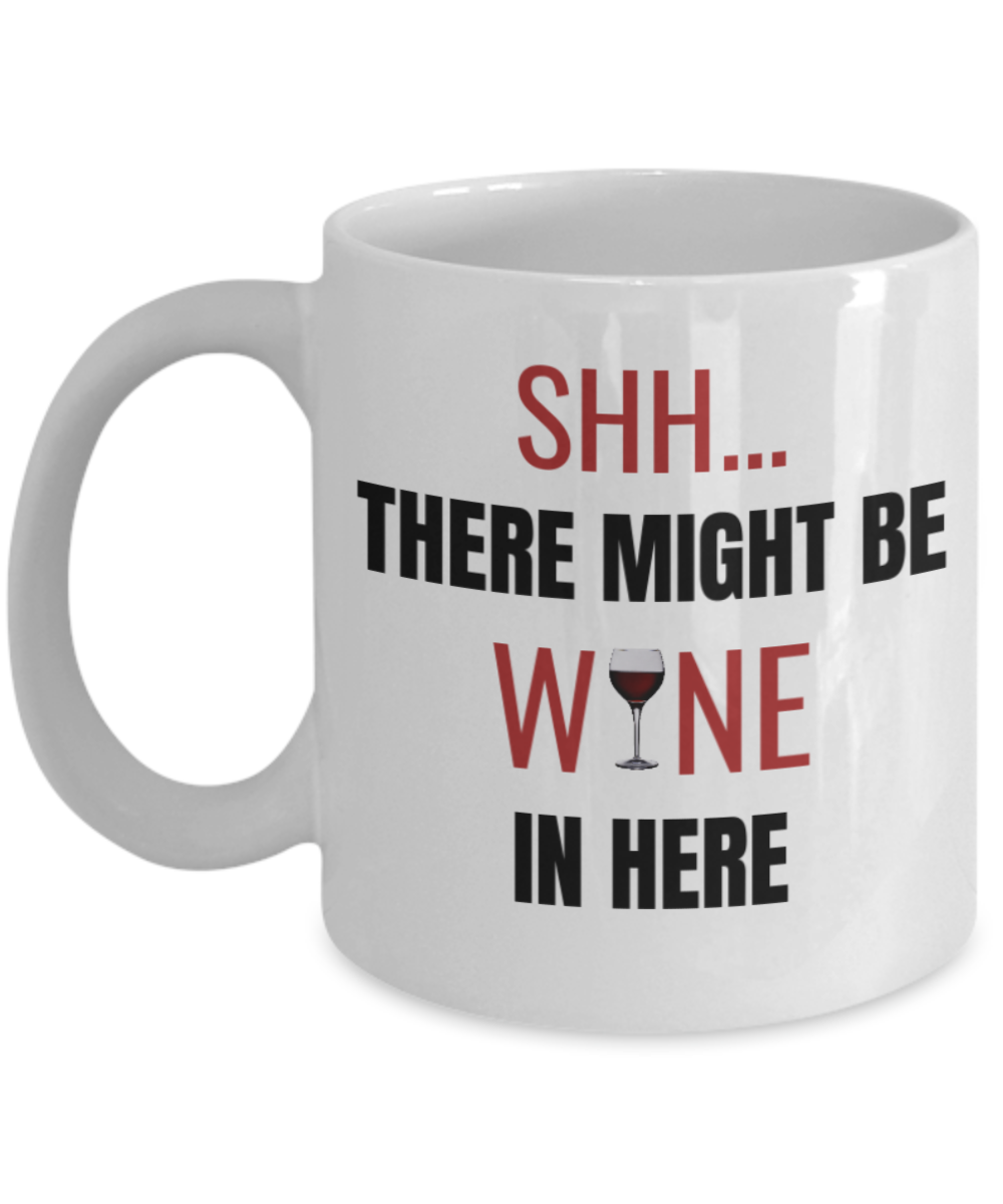 Shh theres wine in here, Shh there might be wine in here - White Porcelain Coffee 11 oz