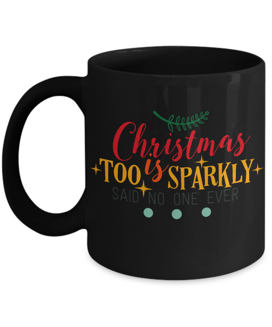 Nightnare before christmas mug - Christmas is Too Sparkly - Funny Christmas Gifts Mugs, Christmas Gifts for family Ceramic Cup Black, Funny Mugs Gift Ideas 11 Oz