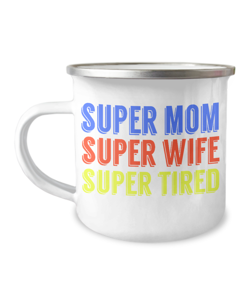 Super Mom Super Wife Super Tired-12 Oz Stainless Steel Enamel Finish White Camper Coffee Mug