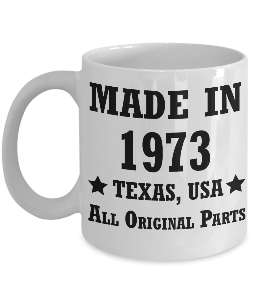 45th birthday gifts for men/women, Texas 1973 Birthday Gift Mugs - Made in 1973 All Original Parts Texas - Best 45th Birthday Gifts for family Ceramic Cup White, Funny Mugs Gift Ideas 11 Oz