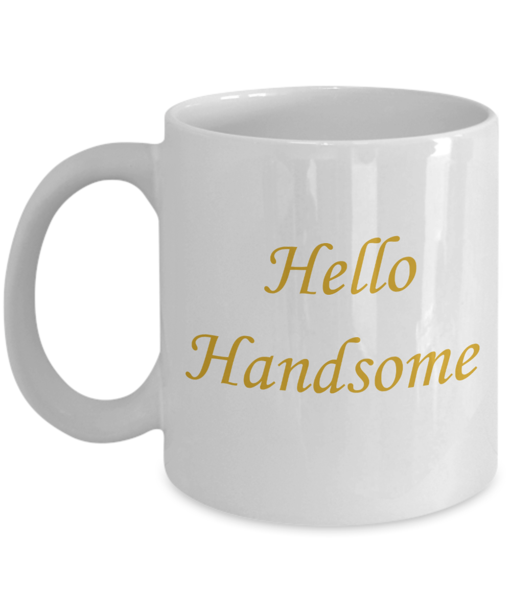 Hello georgous mug, Hello Handsome Gold coloured - White Porcelain Coffee 11 oz