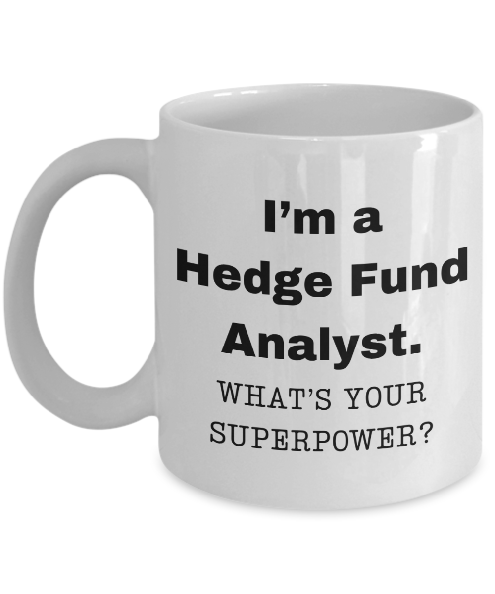 I am a Hedge Fund Analyst, what is your super power, Birthday cup for Hedge Fund Analyst -11 oz White ceramic mug