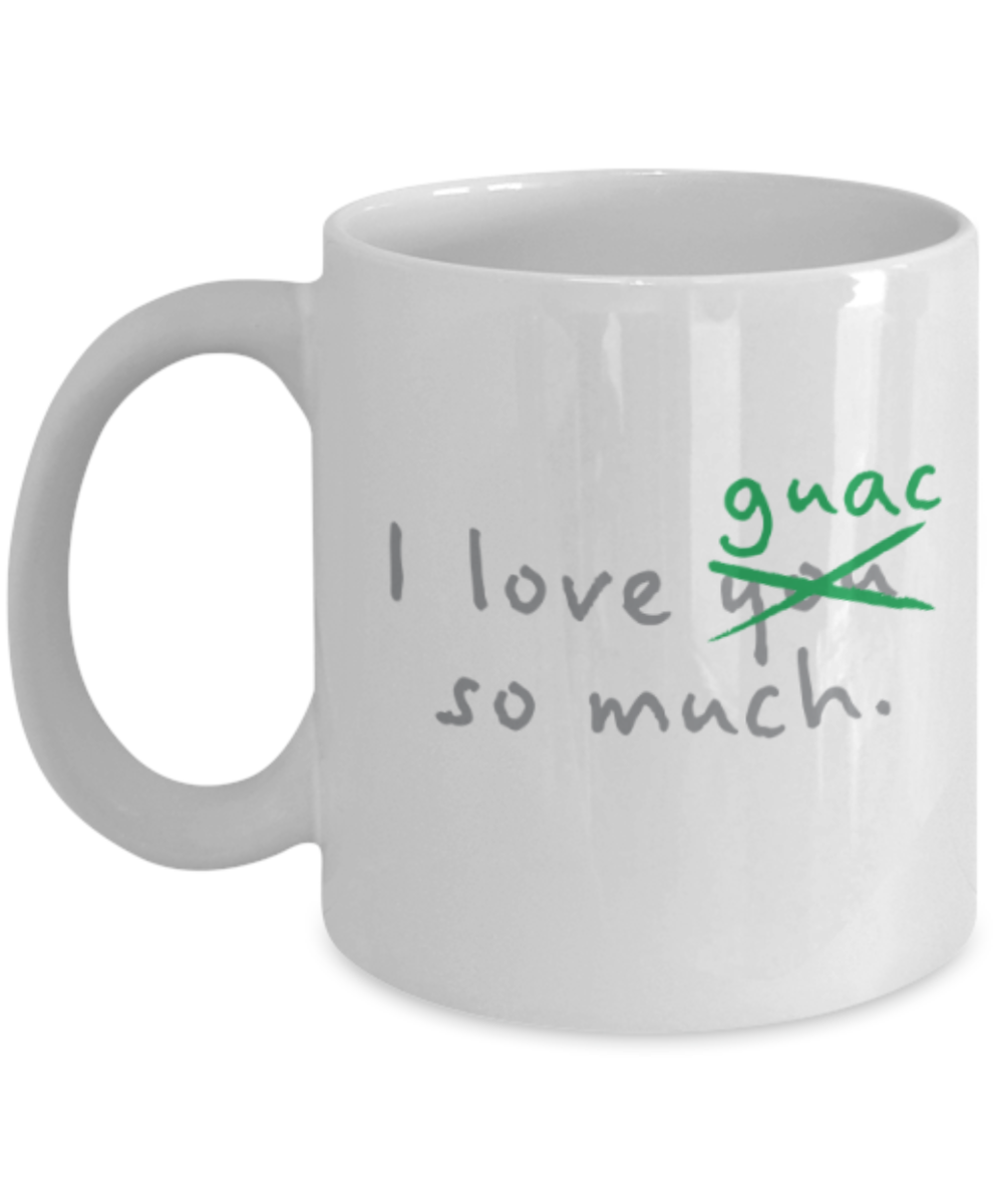 Beer Food Lovers mugs , I Love Guac so much - White Coffee Mug Porcelain Tea Cup 11 oz - Great Gift
