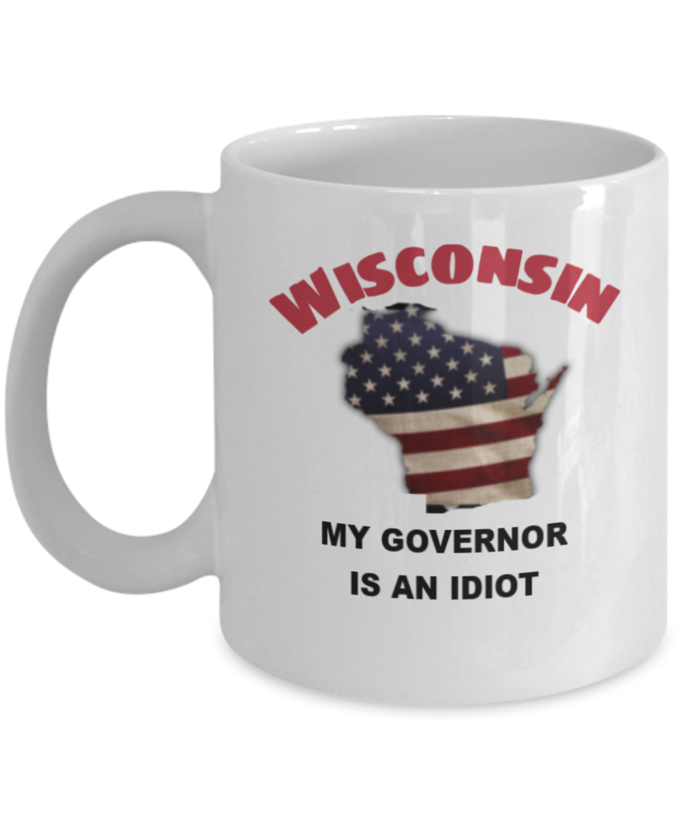 Wisconsin My GOVERNOR Is An IDIOT Funny Political Coffee Mug,My Governor is an Idiot,My Governor Is A Liar, Not My Governor Mug 11oz