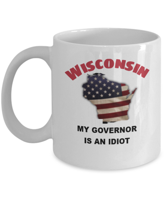 Wisconsin My GOVERNOR Is An IDIOT Funny Political Coffee Mug,My Governor is an Idiot,My Governor Is A Liar, Not My Governor Mug 11oz