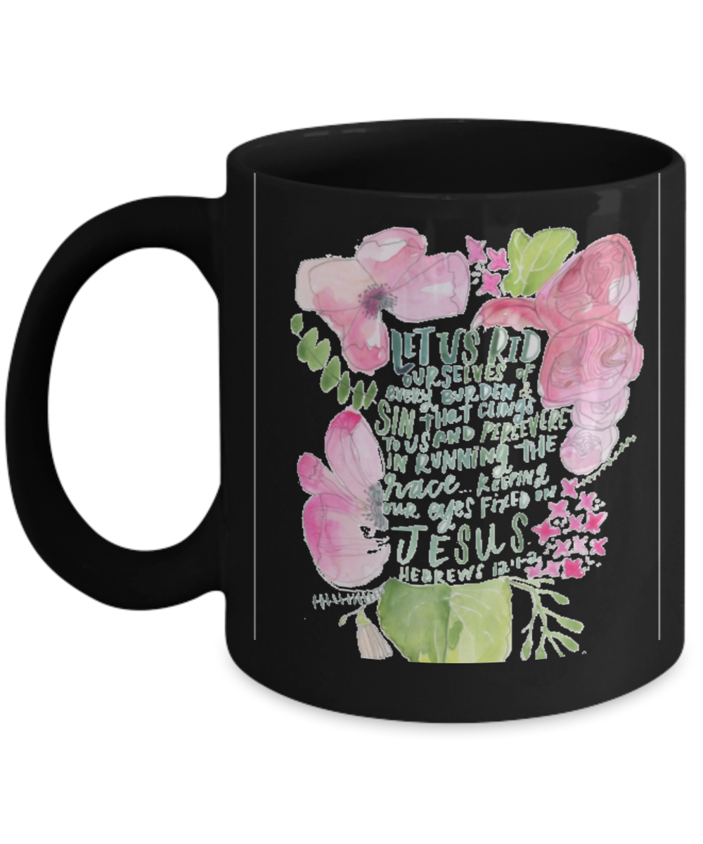 Hebrew 12:1-2 Bible quotes , Rid ourselves of every burden - Black Coffee Mug Tea Cup 11 oz Gift
