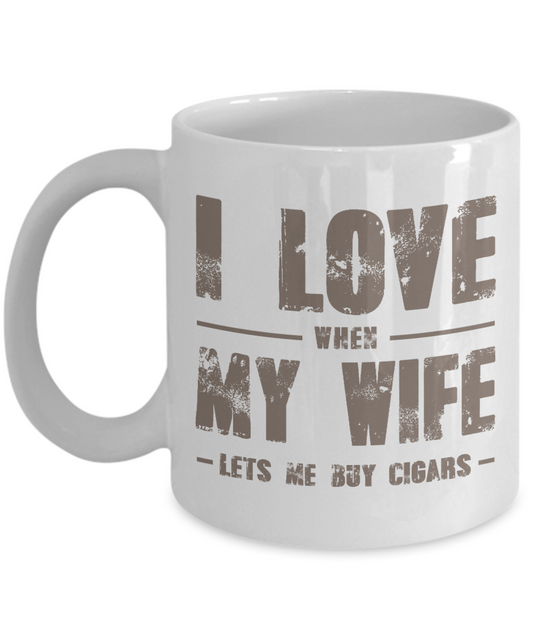 I Smoke Cigar Coffee mug, I Love When My Wife Lets Me Buy Cigars-White Porcelain Coffee Mug 11 oz