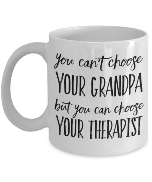 Therapist gift mugs, You can't choose your Grandpa But you can choose your Therapist - Funny White Porcelain Coffee Mug Cute Ceramic Cup 11 oz