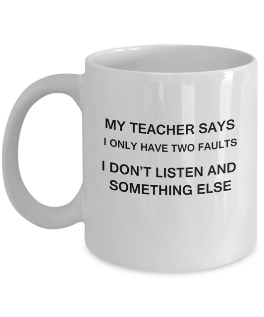 My Teacher says two faults coffee mugs - Funny Christmas White coffee mugs 11 oz
