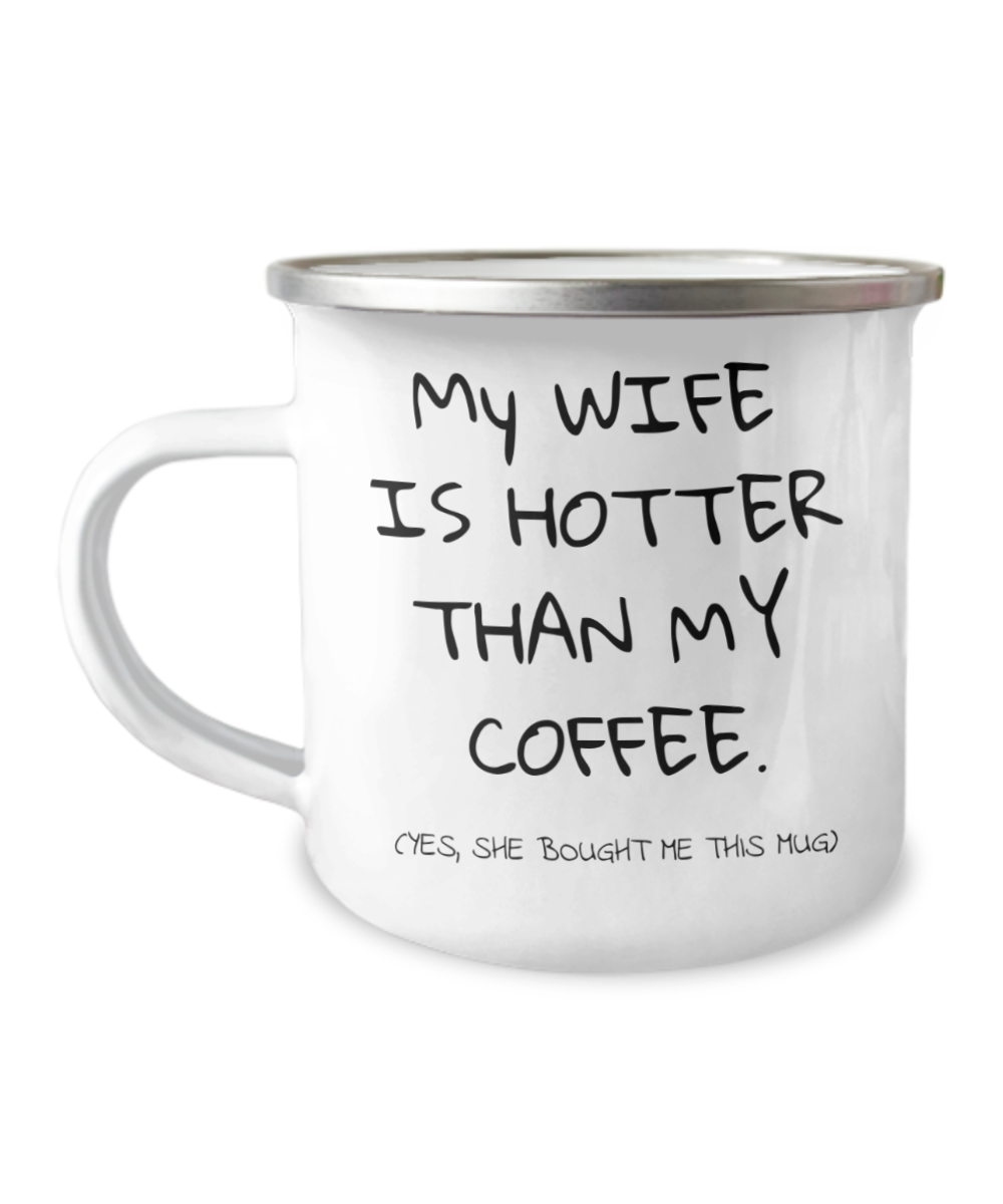 My Wife Is Hotter Than My Coffee, Coffee Mug For Husband, Mug from wife- 12 Oz Stainless Steel Enamel Finish White Camper Coffee Mug