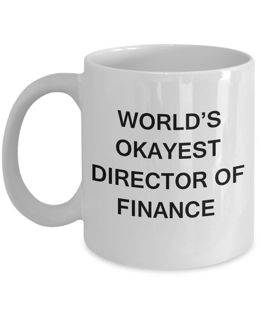 Director of Finance Gifts - World's Okayest Director of Finance - Birthday Gifts Ceramic Cup White, Funny Mugs Gift Ideas 11 Oz