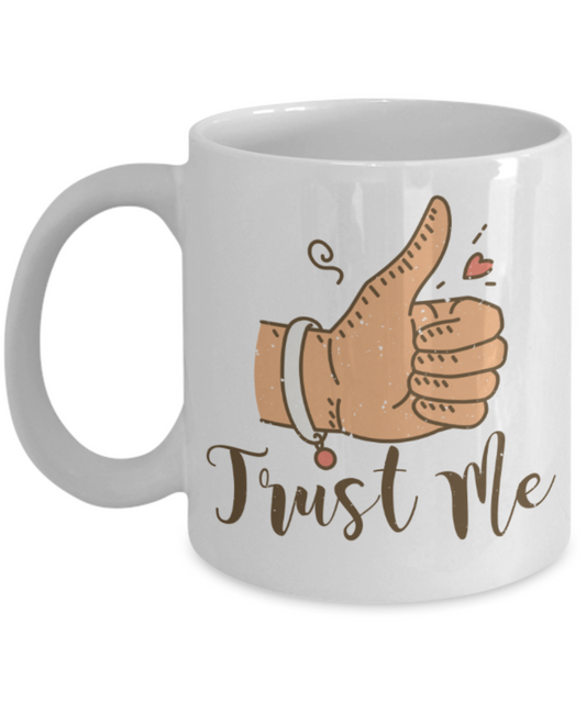Trust me - Funny White Porcelain Coffee 11 oz