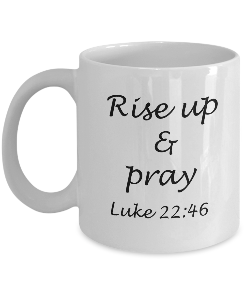 Luke 22:46 bible quotes, Rise up and pray - White Coffee Mug Tea Cup 11 oz Gift
