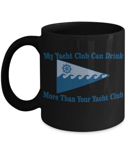 Liquor Lover Coffee Mug,My Yacht Club Can Drink More Than Your Yacht Club-Black Porcelain Coffee Mug 11 oz