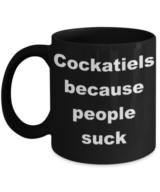 Cockatiels because people suck - Black Porcelain Coffee 11 oz
