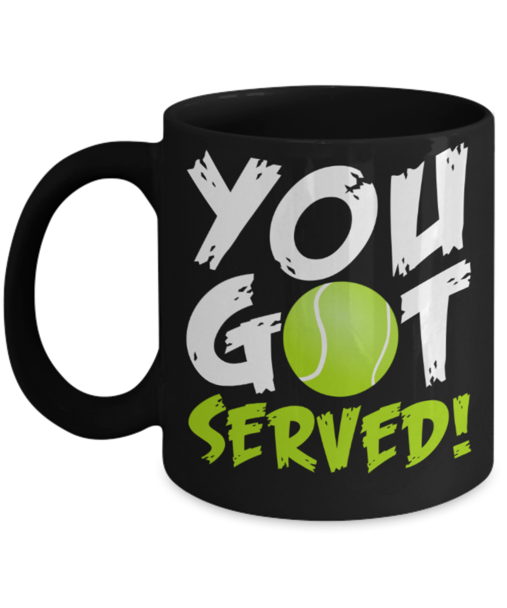 Tennis lovers mugs, You got served - Funny Black Porcelain Coffee 11 oz