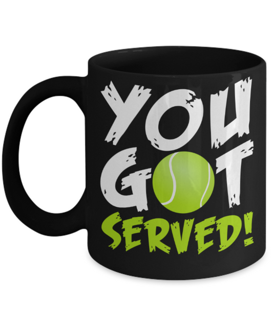 Tennis lovers mugs, You got served - Funny Black Porcelain Coffee 11 oz